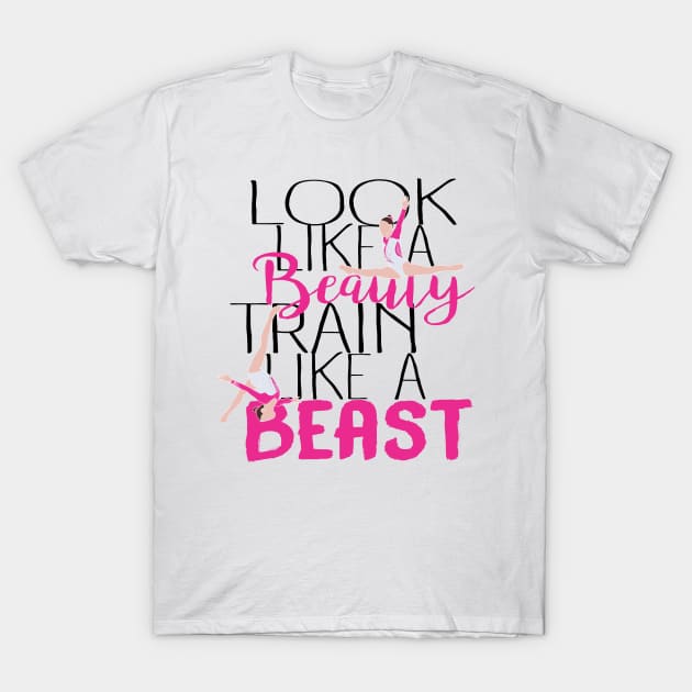 Look Like A Beauty Train Like A Beast - Gymnastics T-Shirt by FlexiblePeople